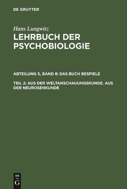 Lehrbuch der Psychobiologie, Band 8, Teil 2, Aus der Weltanschauungskunde. Aus der Neurosenkunde, Teil 2