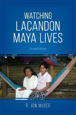 Watching Lacandon Maya Lives, Second Edition