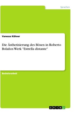 Die Ästhetisierung des Bösen in Roberto Bolaños Werk "Estrella distante"