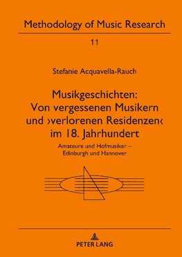 Musikgeschichten: Von vergessenen Musikern und >verlorenen Residenzen< im 18. Jahrhundert