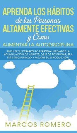 Aprenda los Hábitos de las Personas Altamente Efectivas y Cómo Aumentar la Autodisciplina