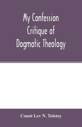 My confession; Critique of dogmatic theology