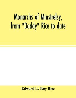 Monarchs of minstrelsy, from "Daddy" Rice to date