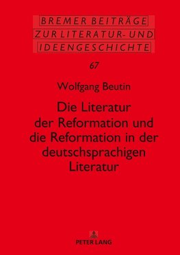 Die Literatur der Reformation und die Reformation in der deutschsprachigen Literatur