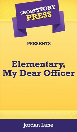 Short Story Press Presents Elementary, My Dear Officer