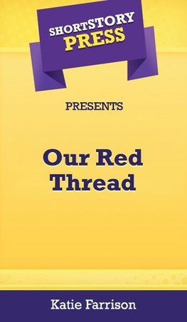 Short Story Press Presents Our Red Thread