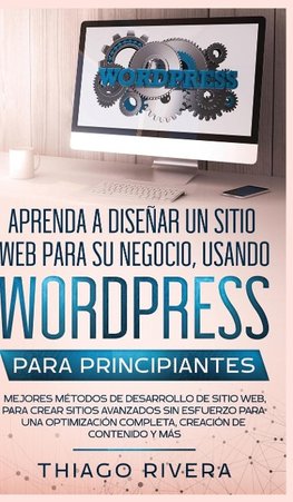 Aprenda a Diseñar un Sitio Web para Su Negocio, Usando WordPress para Principiantes