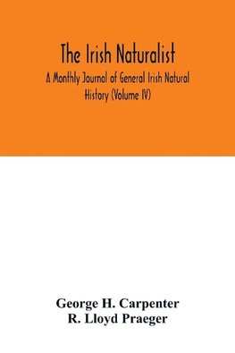 The Irish naturalist; A Monthly Journal of General Irish Natural History (Volume IV)