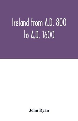 Ireland from A.D. 800 to A.D. 1600