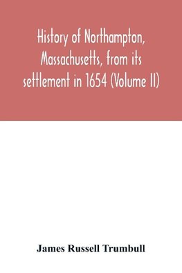 History of Northampton, Massachusetts, from its settlement in 1654 (Volume II)