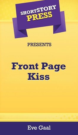 Short Story Press Presents Front Page Kiss