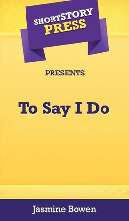 Short Story Press Presents To Say I Do