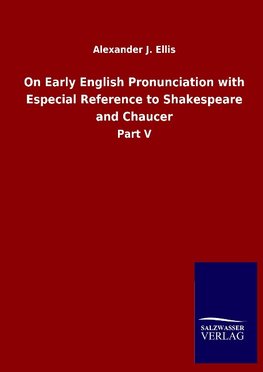 On Early English Pronunciation with Especial Reference to Shakespeare and Chaucer