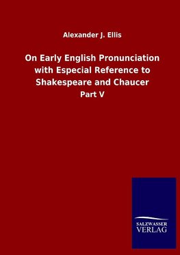 On Early English Pronunciation with Especial Reference to Shakespeare and Chaucer