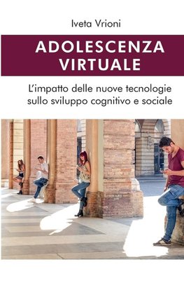 Adolescenza virtuale - L'impatto delle nuove tecnologie sullo sviluppo cognitivo e sociale