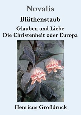 Blüthenstaub / Glauben und Liebe / Die Christenheit oder Europa (Großdruck)