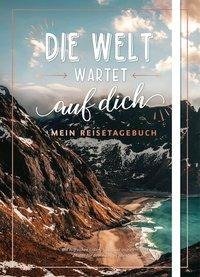 Die Welt wartet auf dich - Mein Reisetagebuch