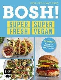 BOSH! super fresh - super vegan. Weniger Fett, weniger Zucker, mehr Geschmack