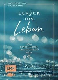 Zurück ins Leben - Mein persönliches Trauerarbeits-Buch