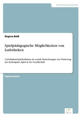 Spielpädagogische Möglichkeiten von Ludotheken