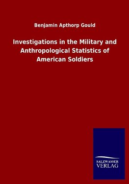 Investigations in the Military and Anthropological Statistics of American Soldiers