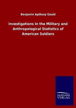 Investigations in the Military and Anthropological Statistics of American Soldiers