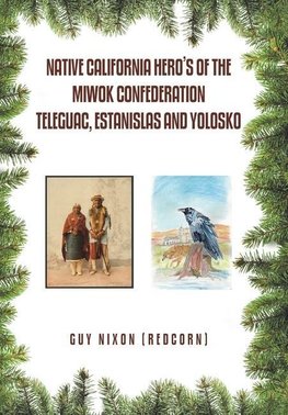 Native California Hero's of the Miwok Confederation Teleguac, Estanislas and Yolosko