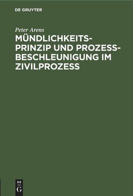 Mündlichkeitsprinzip und Prozeßbeschleunigung im Zivilprozeß