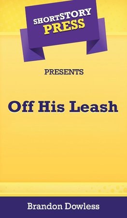 Short Story Press Presents Off His Leash