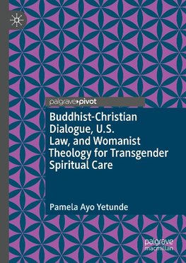 Buddhist-Christian Dialogue, U.S. Law, and Womanist Theology for Transgender Spiritual Care