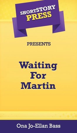 Short Story Press Presents Waiting For Martin