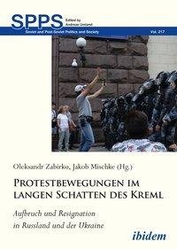 Aufbruch und Resignation in Russland und der Ukraine: Protestbewegungen im langen Schatten des Kreml