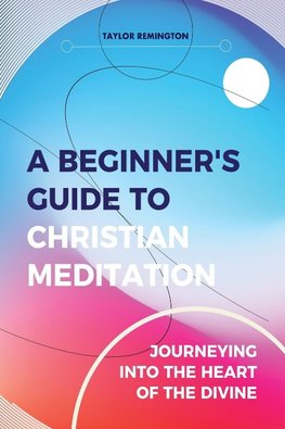 A Beginner's Guide To Christian Meditation