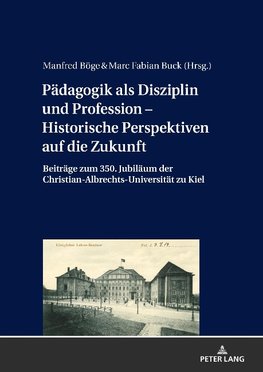 Pädagogik als Disziplin und Profession - Historische Perspektiven auf die Zukunft