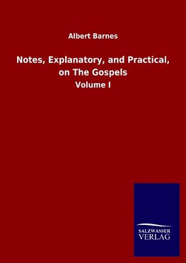 Notes, Explanatory, and Practical, on The Gospels