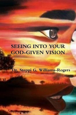 SEEING INTO YOUR GOD-GIVEN VISION