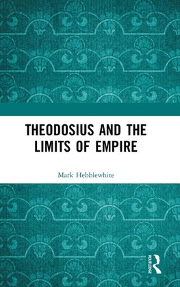 Theodosius and the Limits of Empire