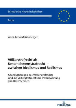 Völkerstrafrecht als Unternehmensstrafrecht - zwischen Idealismus und Realismus