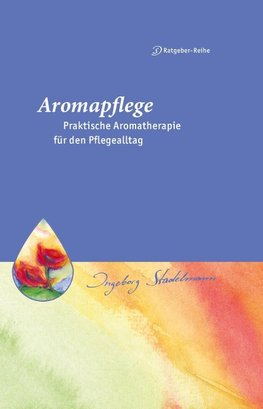 Aromapflege - Praktische Aromatherapie für den Pflege- und Familienalltag