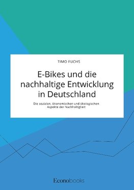 E-Bikes und die nachhaltige Entwicklung in Deutschland. Die sozialen, ökonomischen und ökologischen Aspekte der Nachhaltigkeit