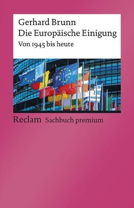 Die Europäische Einigung. Von 1945 bis heute