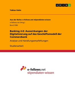 Banking 4.0: Auswirkungen der Digitalisierung auf das Geschäftsmodell der Commerzbank