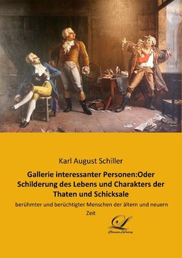 Gallerie interessanter Personen:Oder Schilderung des Lebens und Charakters der Thaten und Schicksale