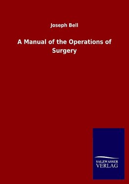 A Manual of the Operations of Surgery