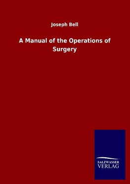 A Manual of the Operations of Surgery