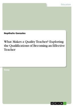 What Makes a Quality Teacher? Exploring the Qualifications of Becoming an Effective Teacher