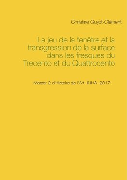 Le jeu de la fenêtre et la transgression de la surface dans les fresques du Trecento et du Quattrocento