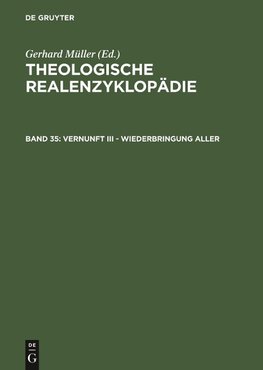 Theologische Realenzyklopädie, Band 35, Vernunft III - Wiederbringung aller