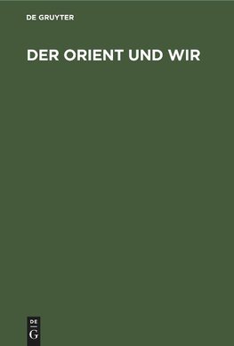 Der Orient und Wir