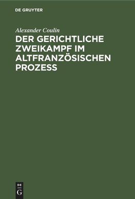 Der gerichtliche Zweikampf im altfranzösischen Prozeß